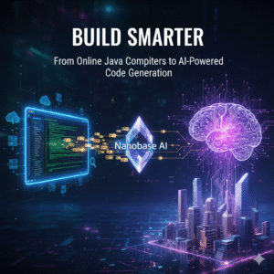 Build Smarter: From Online Java Compilers to AI-Powered Code Generation with Nanobase AI