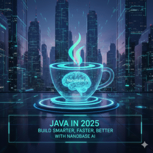 Java in 2025: Build Smarter, Faster, and Better with Nanobase AI